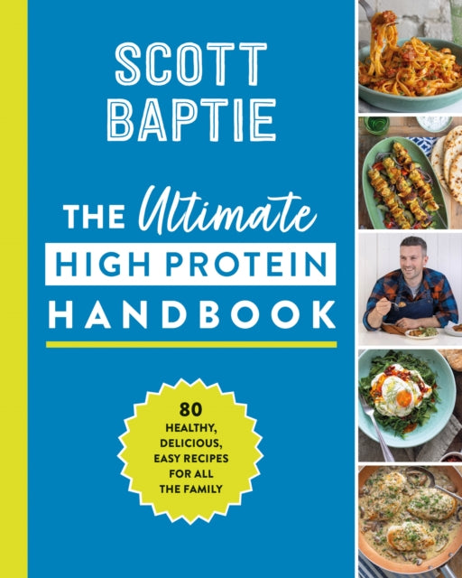 The Ultimate High Protein Handbook : 80 Healthy, Delicious, Easy Recipes for All the Family - 9780008563059