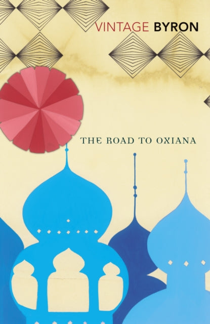 The Road to Oxiana - 9780099523888