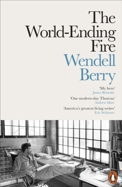 The World-Ending Fire : The Essential Wendell Berry - 9780141984131