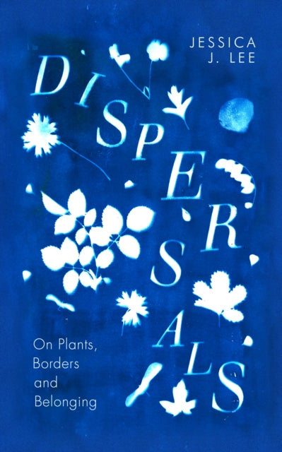 Dispersals : On Plants, Borders and Belonging - 9780241597125