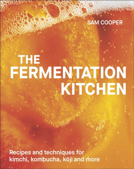 The Fermentation Kitchen : Recipes and Techniques for Kimchi, Kombucha, Koji and More - 9780241697115