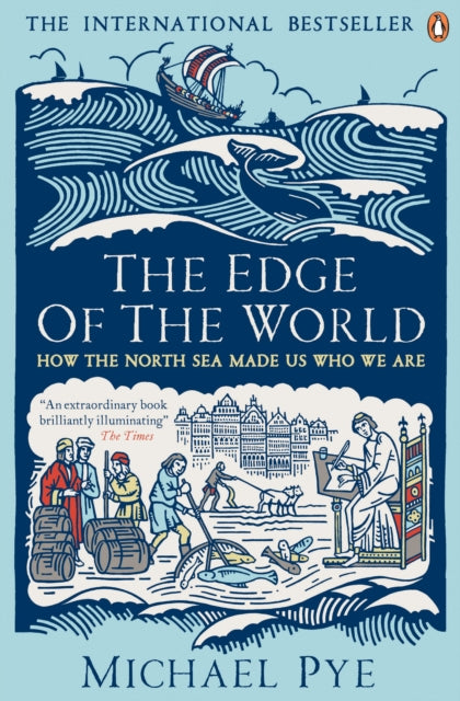 The Edge of the World : How the North Sea Made Us Who We Are - 9780241963838