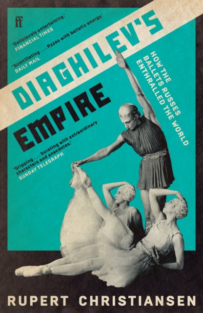Diaghilev's Empire : How the Ballets Russes Enthralled the World - 9780571348022