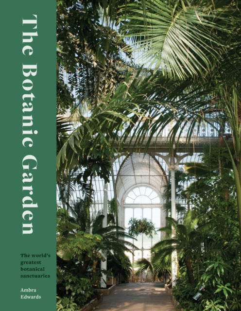 The Botanic Garden : The world's greatest botanical sanctuaries - 9780711282261