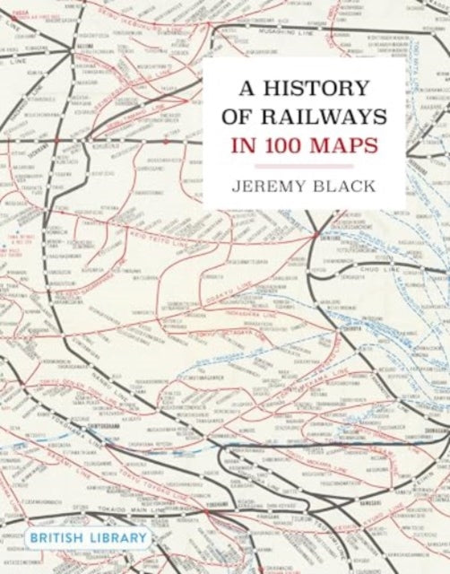 A History of Railways in 100 Maps - 9780712355018