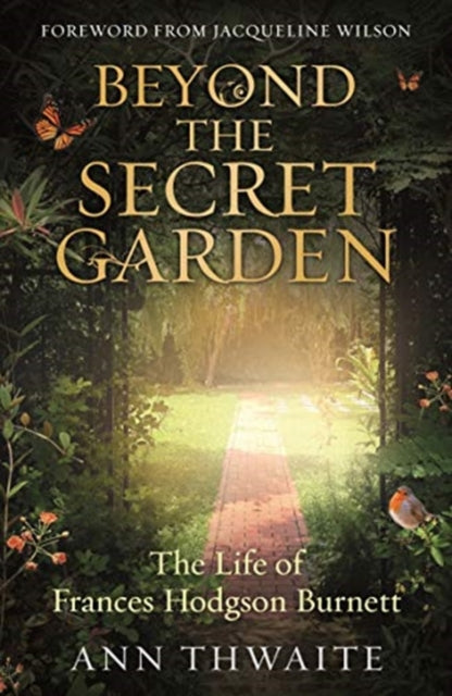 Beyond the Secret Garden : The Life of Frances Hodgson Burnett (with a Foreword by Jacqueline Wilson) - 9780715654187