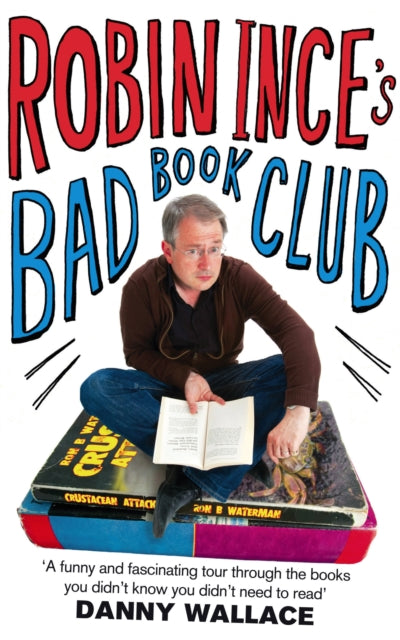 Robin Ince's Bad Book Club : One man's quest to uncover the books that taste forgot - 9780751542134
