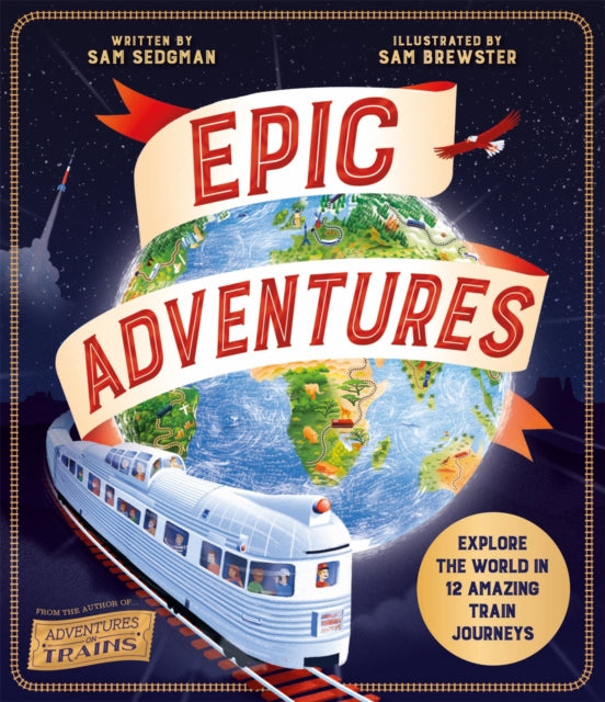 Epic Adventures : Explore the World in 12 Amazing Train Journeys - 9780753449110