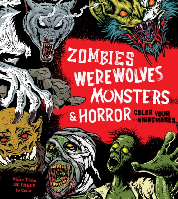 Zombies, Werewolves, Monsters & Horror : Color Your Nightmares - More Than 100 Pages to Color - 9780785843009