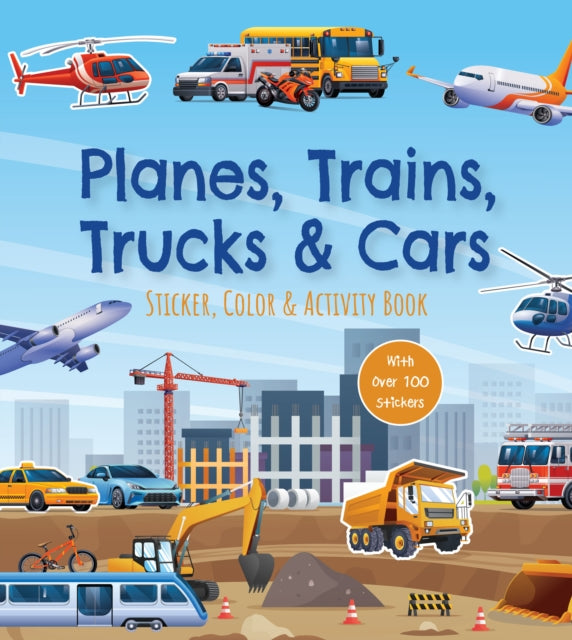 Planes, Trains, Trucks & Cars Sticker, Color & Activity Book : With Over 100 Stickers! - 9780785848929