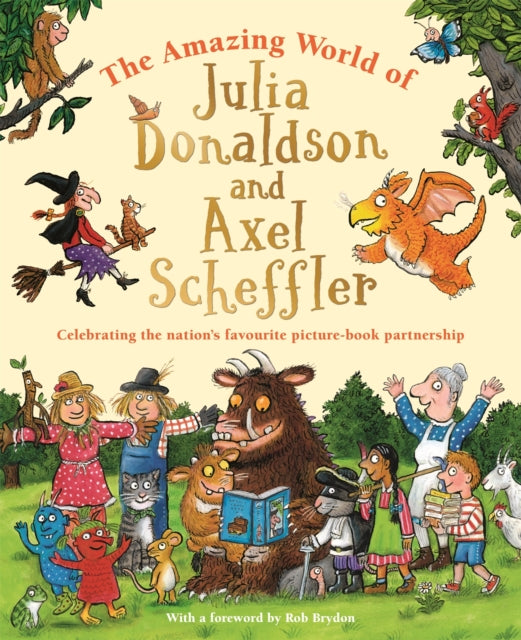 The Amazing World of Julia Donaldson and Axel Scheffler : Discover the wonderful worlds behind the nation's favourite picture-book partnership - 9781035004942