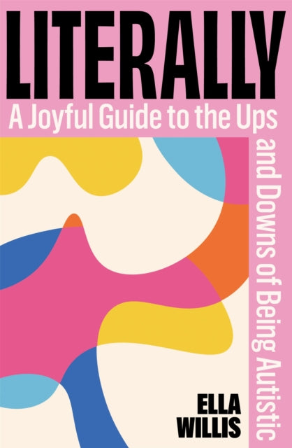 Literally : A Joyful Guide to the Ups and Downs of Being Autistic - 9781035078332