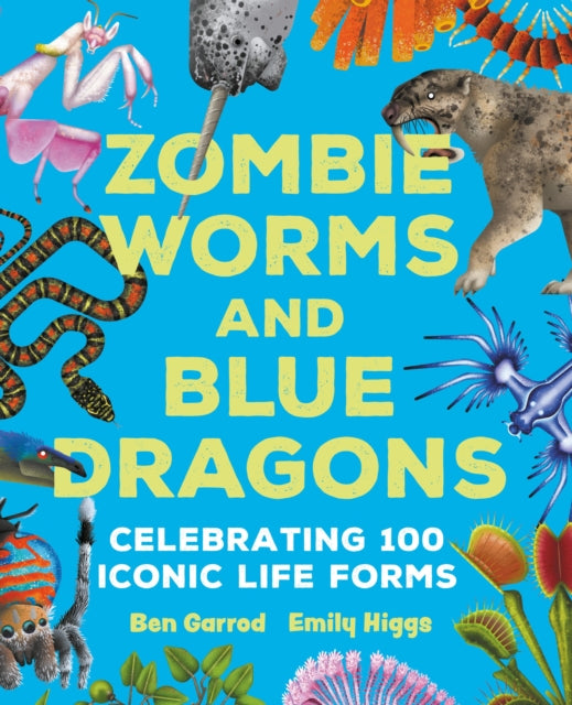 Zombie Worms and Blue Dragons: Celebrating 100 Iconic Life Forms - 9781035917235