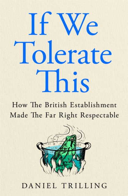 If We Tolerate This : How the British establishment made the far right respectable - 9781037411571