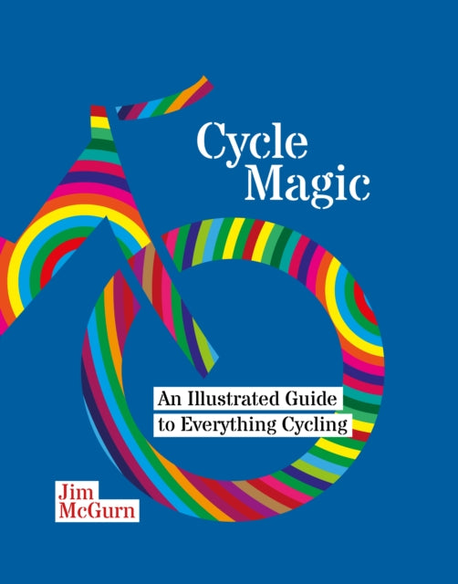 Cycle Magic : An Illustrated Guide to Everything Cycling - 9781068233609