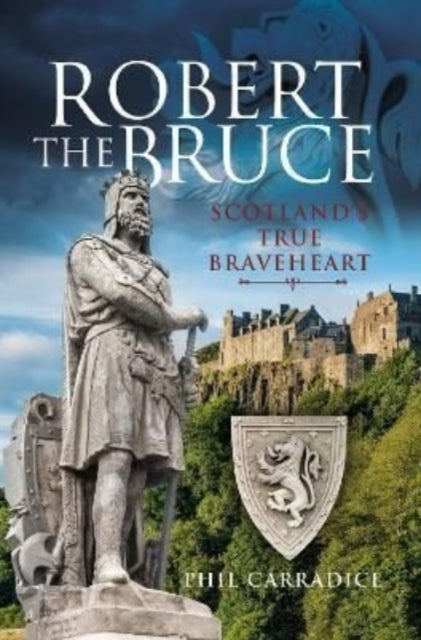 Robert the Bruce : Scotland's True Braveheart - 9781399002608