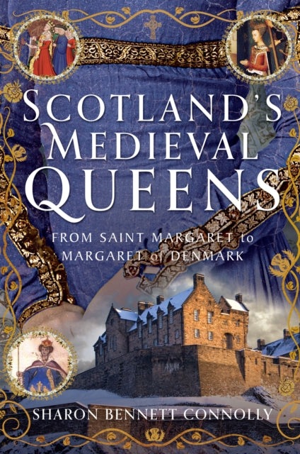 Scotland’s Medieval Queens : From Saint Margaret to Margaret of Denmark - 9781399098120