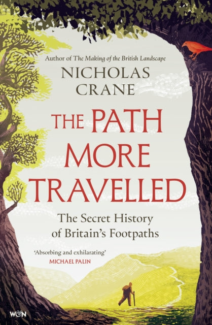 The Path More Travelled : The Secret History of Britain's Footpaths– 'This book will literally expand your horizons' Michael Palin - 9781399605816