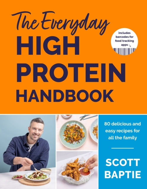 The Everyday High Protein Handbook : THE BRAND NEW COOKBOOK - with 80 delicious family-friendly recipes - 9781399732284