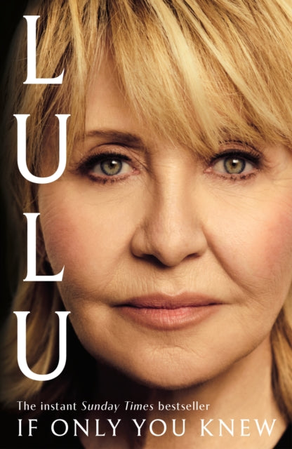 If Only You Knew : The instant bestselling memoir from British pop icon Lulu - 9781399744294