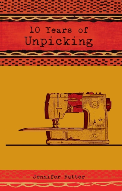 10 Years of Unpicking : A Yarn of Love, Fashion & Survival in Nairobi - 9781399981453