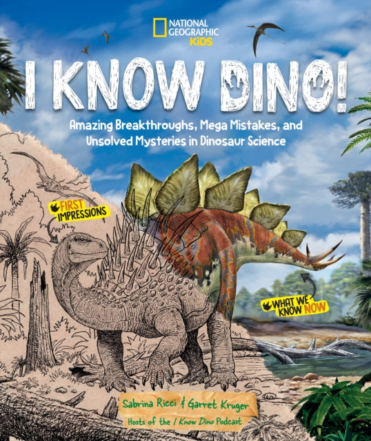 I Know Dino! : Amazing Breakthroughs, Mega Mistakes, and Unsolved Mysteries in Dinosaur Science - 9781426375538