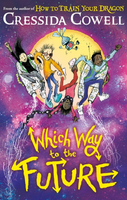 Which Way To The Future : The out-of-this-world new series from the author of HOW TO TRAIN YOUR DRAGON - 9781444979435