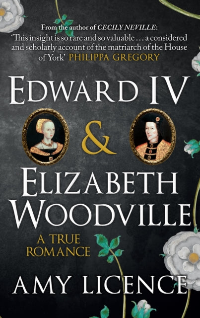 Edward IV & Elizabeth Woodville : A True Romance - 9781445654935