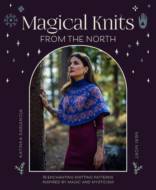 Magical Knits from the North : 19 Enchanting Knitting Patterns Inspired by Magic and Mysticism - 9781446313183