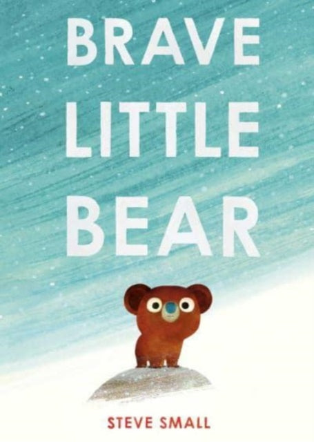 Brave Little Bear : the adorable new story from the author of The Duck Who Didn't Like Water - 9781471192418