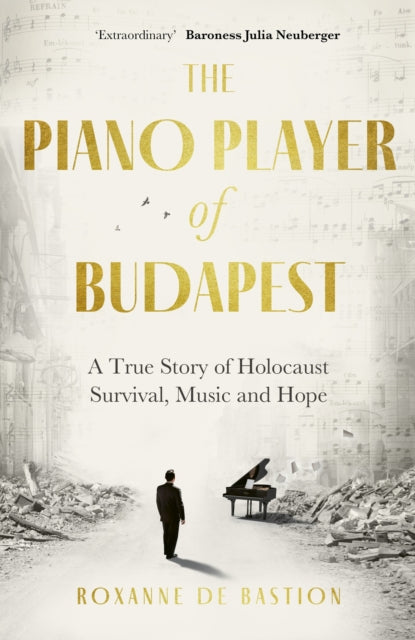 The Piano Player of Budapest : A True Story of Holocaust Survival, Music and Hope - 9781472147844