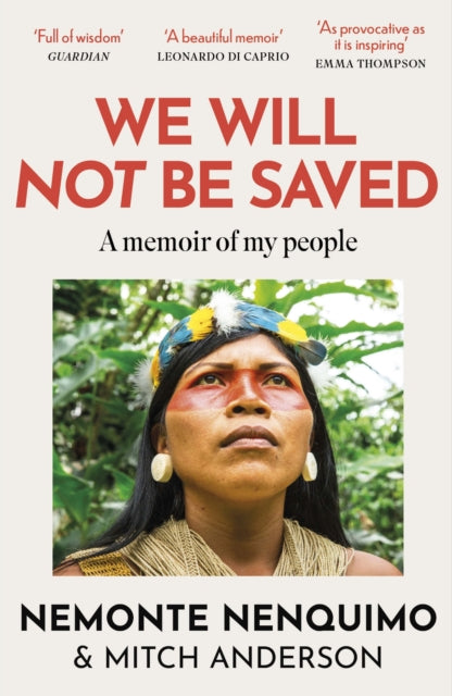 We Will Not Be Saved : A memoir of hope and resistance in the Amazon rainforest (Reese Witherspoon's Book Club Pick) - 9781472289711