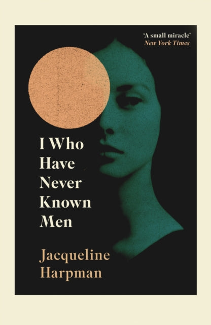 I Who Have Never Known Men : Discover the haunting, heart-breaking post-apocalyptic tale - 9781529111798