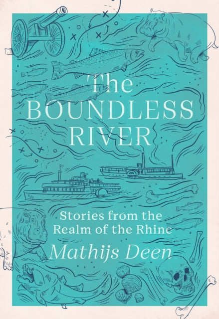 The Boundless River : Stories from the Realm of the Rhine - 9781529424164