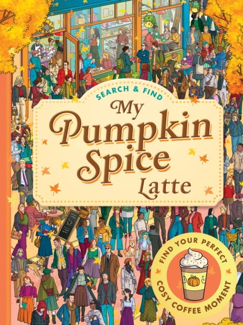 Search and Find: My Pumpkin Spice Latte : The perfect autumn activity book for teens, adults and coffee lovers - Features cosy searches, puzzles and lattes! - 9781529540239