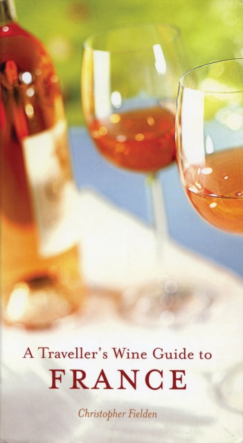 A Traveller's Wine Guide to France - 9781623716691