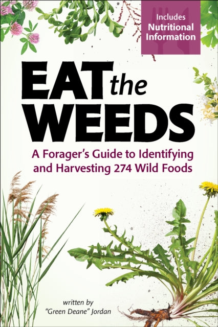 Eat the Weeds : Find, Identify, and Harvest 195 Wild Foods - 9781647551797