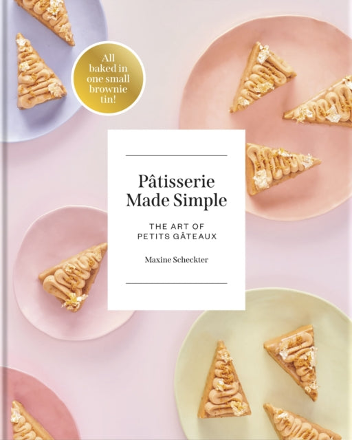 Patisserie Made Simple : The Art of Petits Gateaux - 9781739174057