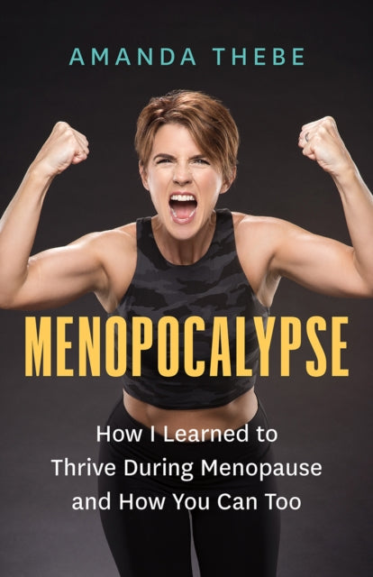 Menopocalypse : How I Learned to Thrive During Menopause and How You Can Too - 9781778401923