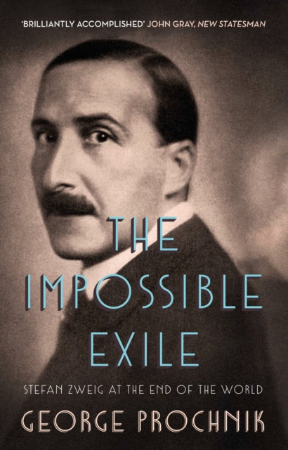 The Impossible Exile : Stefan Zweig at the End of the World - 9781783781164