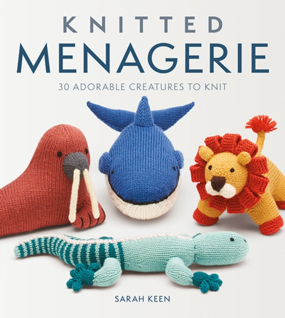 Knitted Menagerie : 30 Adorable Creatures to Knit - 9781784946166