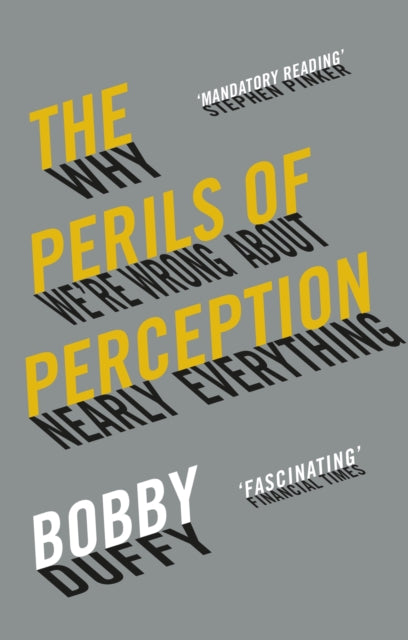 The Perils of Perception : Why We’re Wrong About Nearly Everything - 9781786494580
