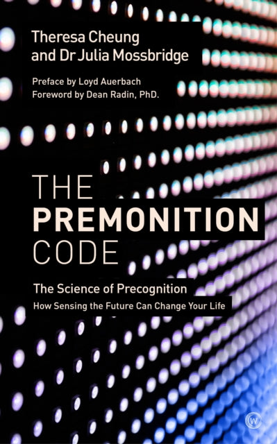 The Premonition Code : The Science of Precognition, How Sensing the Future Can Change Your Life - 9781786781611