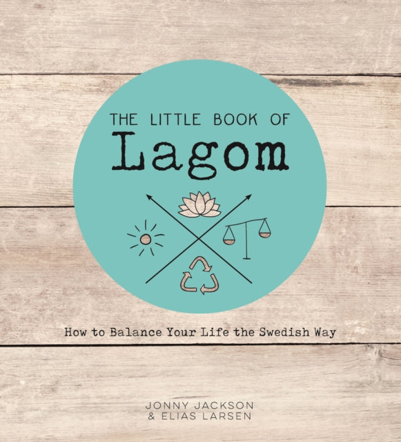 The Little Book of Lagom : How to Balance Your Life the Swedish Way - 9781786852229