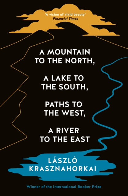 A Mountain to the North, A Lake to The South, Paths to the West, A River to the East - 9781800814592