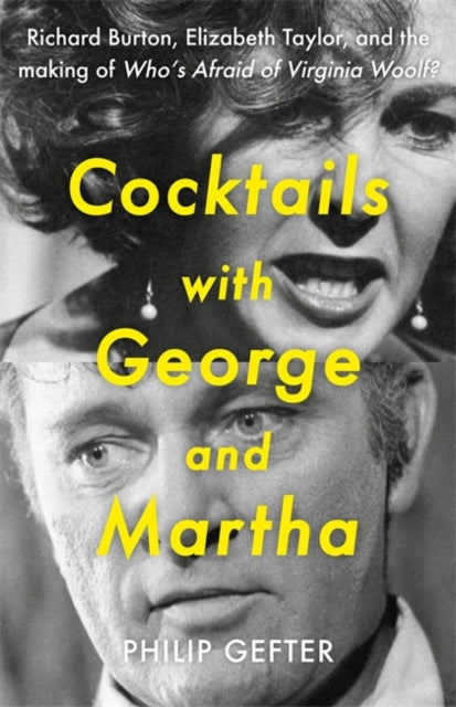 Cocktails with George and Martha : Richard Burton, Elizabeth Taylor, and the making of 'Who’s Afraid of Virginia Woolf?' - 9781804186756