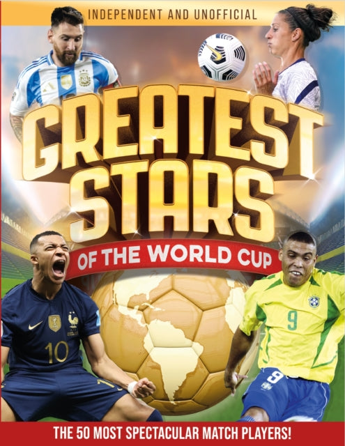 Greatest Stars of The World Cup : The 50 Most Spectacular Match Players! - 9781804538937