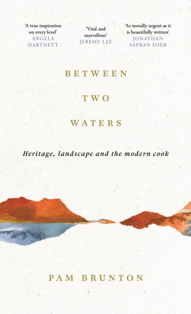 Between Two Waters : Heritage, landscape and the modern cook - 9781805301776