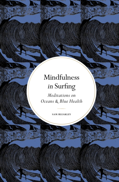 Mindfulness in Surfing : Meditations on Oceans & Blue Health - 9781805705000