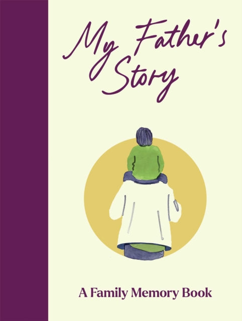 My Father's Story : A Keepsake Memory Journal for Your Father With Quotes, Illustrations, and 60 Life Story Prompts - 9781835015391